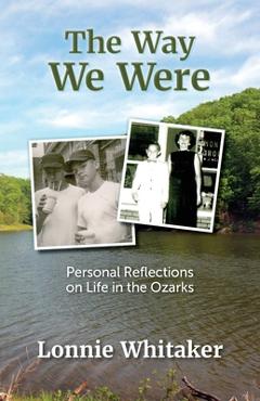 Coperta cărții 'The Way We Were: Personal Reflections on Life in the Ozarks - Lonnie Whitaker'