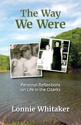 Coperta cărții 'The Way We Were: Personal Reflections on Life in the Ozarks - Lonnie Whitaker'