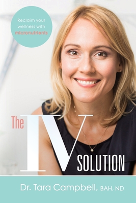 The IV Solution: Reclaim Your Wellness with Micronutrients - Tara Campbell