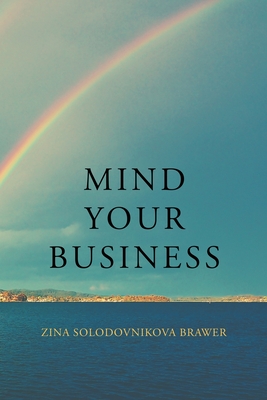 Mind Your Business - Zina Solodovnikova Brawer