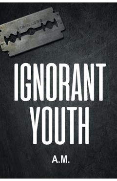 Coperta cărții 'Ignorant Youth - A. M.'