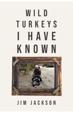 Coperta cărții 'Wild Turkeys I Have Known - Jim Jackson'