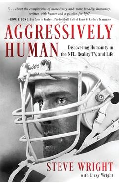 Coperta cărții 'Aggressively Human: Discovering Humanity in the NFL, Reality TV, and Life - Steve Wright'