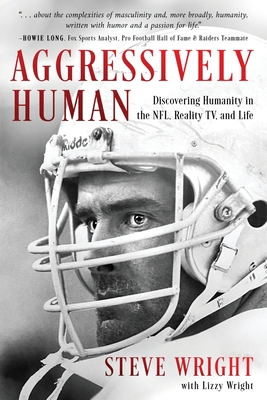 Coperta cărții 'Aggressively Human: Discovering Humanity in the NFL, Reality TV, and Life - Steve Wright'