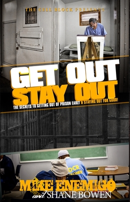 Get Out, Stay Out!: The Secrets to Getting Out of Prison Early, and Staying Out for Good! - Shane Bowen