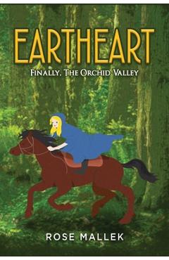Coperta cărții 'Eartheart: Finally, The Orchid Valley - Rose Mallek'