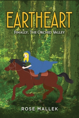 Eartheart: Finally, The Orchid Valley - Rose Mallek