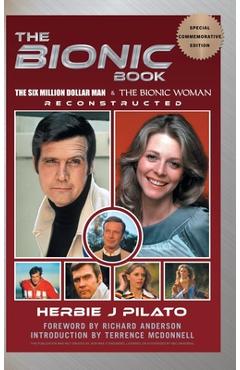 The Bionic Book - The Six Million Dollar Man & The Bionic Woman Reconstructed (Special Commemorative Edition) (hardback) - Herbie J. Pilato