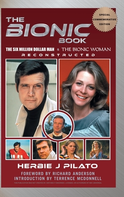 The Bionic Book - The Six Million Dollar Man & The Bionic Woman Reconstructed (Special Commemorative Edition) (hardback) - Herbie J. Pilato