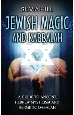 Poza produsului Jewish Magic and Kabbalah: A Guide to Ancient Hebrew Mysticism and Hermetic Qabalah - Silvia Hill