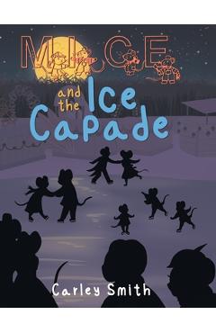 Coperta cărții 'Mice and the Ice Capade - Carley Smith'