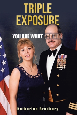 Triple Exposure: You Are What You Hide - Katherine Bradbury