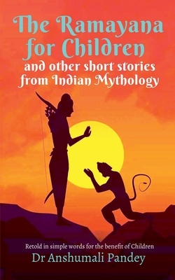 The Ramayana for Children and other short stories from Indian Mythology - Anshumali Pandey