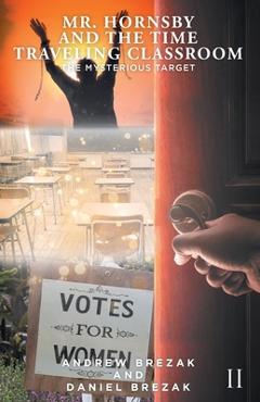 Coperta cărții 'Mr. Hornsby and the Time-Traveling Classroom: Book 2: The Mysterious Target - Andrew Brezak'