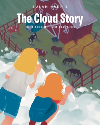 The Cloud Story: The Nighttime Farm Adventure - Susan Harris