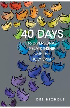 Coperta cărții '40 DAYS to a PERSONAL RELATIONSHIP with the HOLY SPIRIT - Deb Nichols'