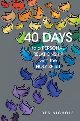 40 DAYS to a PERSONAL RELATIONSHIP with the HOLY SPIRIT - Deb Nichols
