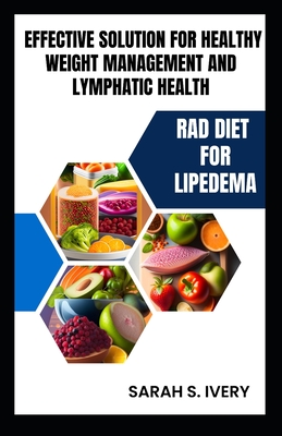 RAD Diet for Lipedema: Effective Solution for Healthy Weight Management and Lymphatic Health - Sarah S. Ivery