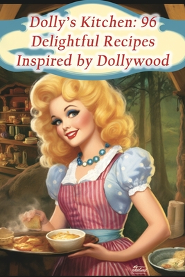 Dolly's Kitchen: 96 Delightful Recipes Inspired by Dollywood - Savory Seasons Spot