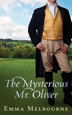 The Mysterious Mr. Oliver: A Historical Regency Romance - Emma Melbourne