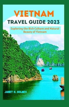 Poza produsului Vietnam Travel Guide 2023: Exploring the Rich Culture and Natural Beauty of Vietnam - Janet H. Holmes