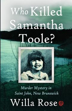 Poza produsului Who Killed Samantha Toole?: Murder Mystery in Saint John, New Brunswick - Willa Rose
