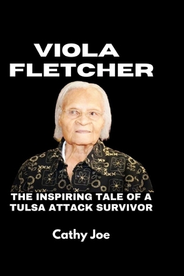 Viola Fletcher: The Inspiring Tale of a Tulsa Attack Survivor - Cathy Joe