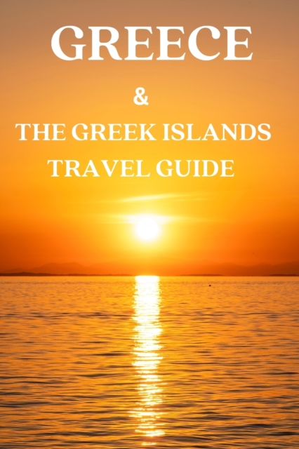 Greece Travel Guide: The best of Greece & the Greek islands travel guidebook (2023-2024) - Max Lina