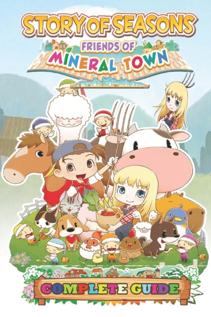 Story of Seasons Friends of Mineral Town Complete Guide: Best Tips, Tricks and Strategies - Alisha T Sarratt