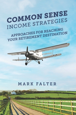 Coperta cărții 'Common Sense Income Strategies: Approaches for Reaching Your Retirement Destination - Mark Falter'