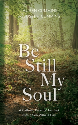 Be Still My Soul: A Catholic Parents' Journey with a Son Who is Gay - Lauren Cummins