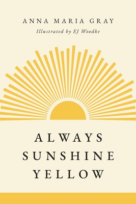 Always Sunshine Yellow - Anna Maria Gray