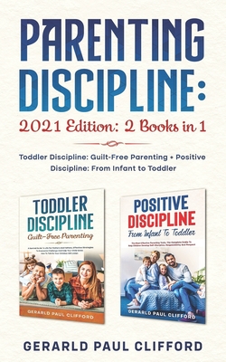 Coperta cărții 'Parenting Discipline: 2021 Edition: 2 Books in 1: Toddler Discipline: Guilt-Free Parenting + Positive Discipline: From'
