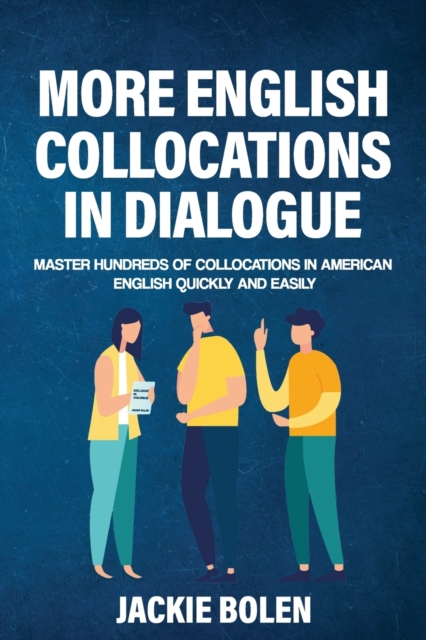 More English Collocations in Dialogue: Master Hundreds of Collocations in American English Quickly and Easily - Jackie Bolen