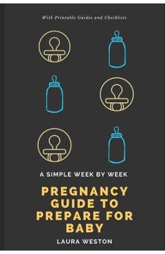 Coperta cărții 'A Simple Week By Week Pregnancy Guide to Prepare for Baby - Laura Weston'