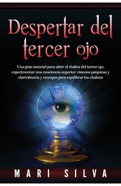 Poza produsului Despertar del tercer ojo: Una guía esencial para abrir el chakra del tercer ojo, experimentar una conciencia superior, visiones psíquicas y clar - Mari Silva