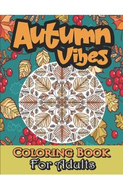Poza produsului Autumn Coloring Book For Adults: Fall Coloring Book For Adults Large Print With 30 Autumn Unique Patterns (Mandalas, Leaves, Acorns And More...). - Kr Gamerinpaper Publishing