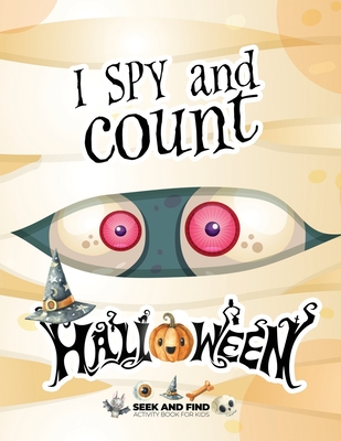 I spy and count Halloween - Seek and Find Activity Book for Kids: Halloween search and find book for kids 2-4, Preschoolers & Toddler. Great halloween - Ashley N