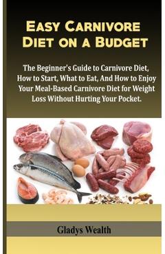 Coperta cărții 'Easy Carnivore Diet on a Budget: The Beginner's Guide to Carnivore Diet, how to start, what to eat and how to enjoy'