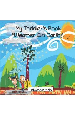 Poza produsului My Toddler's Book Weather On Earth! - Alwina Kindo