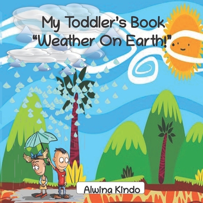 My Toddler's Book Weather On Earth! - Alwina Kindo