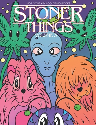 Stoner Things Volume 3: Stoner Coloring Book For Adults - Not Your Kids Coloring Books