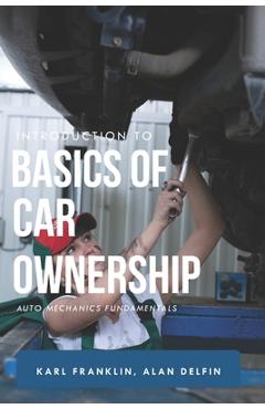 Coperta cărții 'Introduction to Basics of Car Ownership: Auto mechanics Fundamentals - Alán Adrián Delfín Cota'
