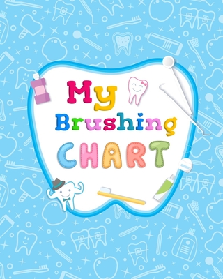 My Brushing Chart: Toothbrush Reward Chart For Kids - Elaine O. Hinton