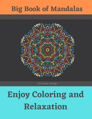 Big Book of Mandalas - Enjoy Coloring and Relaxation: 100 Amazing Patterns - An Adult Coloring Book with Fun, Easy, and Relaxing Coloring Pages - Orchitekt Design