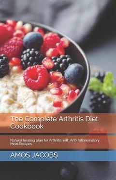 Poza produsului The Complete Arthritis Diet Cookbook: Natural healing plan for Arthritis with Anti-Inflammatory Meal Recipes - Amos Jacobs