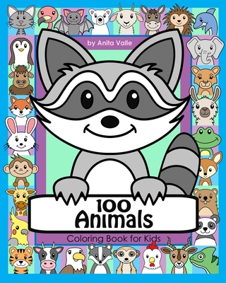 100 Animals Coloring Book for Kids: 100 Cute Animals for Children to Color featuring Mammals, Birds, Fish, Reptiles and More - Anita Valle