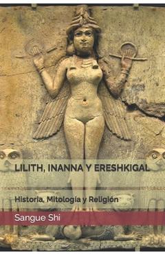 Poza produsului Lilith, Inanna Y Ereshkigal: Historia, Mitología y Religión - Sangue Shi