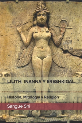 Lilith, Inanna Y Ereshkigal: Historia, Mitología y Religión - Sangue Shi