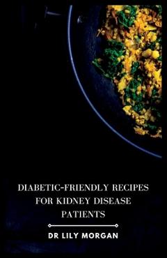 Coperta cărții 'Diabetic-Friendly Recipes for Kidney Disease Patients - Lily Morgan'